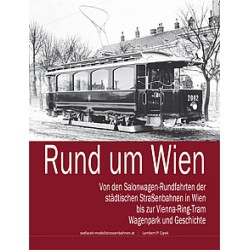 AKTION - RUND UM WIEN - Von den Salonwagen-Rundfahrten der städtischen Straßenbahnen in Wien bis zur Vienna Ring Tram AKTION - RUND UM WIEN - Von den Salonwagen-Rundfahrten der städtischen Straßenbahnen in Wien bis zur Vienna Ring Tram