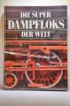 Die Super Dampfloks der Welt
